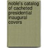 Noble's Catalog of Cacheted Presidential Inaugural Covers