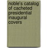 Noble's Catalog of Cacheted Presidential Inaugural Covers by Edward Krohn