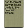 Non-Technical Canyon Hiking Guide to the Colorado Plateau by Michael R. Kelsey