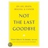 Not The Last Goodbye: On Life, Death, Healing, And Cancer