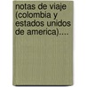 Notas De Viaje (Colombia Y Estados Unidos De America).... door Salvador Camacho Rold N.