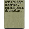 Notas De Viaje: (Colombia Y Estados Unidos De America)... by Salvador Camacho Rold N.