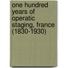 One Hundred Years Of Operatic Staging, France (1830-1930) door Marie-Odile Gigou