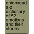 Onionhead A-Z Dictionary of 52 Emotions and Their Stories