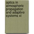 Optics In Atmospheric Propagation And Adaptive Systems Xi
