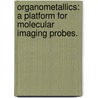 Organometallics: A Platform For Molecular Imaging Probes. door Christopher Caires