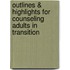 Outlines & Highlights For Counseling Adults In Transition