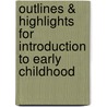Outlines & Highlights For Introduction To Early Childhood by Cram101 Textbook Reviews