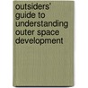 Outsiders' Guide to Understanding Outer Space Development door E.E. Weeks