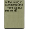 Outsourcing In Kreditinstituten - Mehr Als Nur Ein Trend? by Steve Drescher