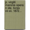 P. Virgilii Maronis Opera: N Ide. Livres Vii-Xii. 1872... by Eug ne Benoist