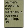 Painter's Problems and Materials in Business Planning, 3D by William H. Painter