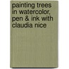 Painting Trees In Watercolor, Pen & Ink With Claudia Nice door Claudia Nice