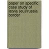 Paper On Specific Case Study Of Latvia (Eu)/Russia Border door Karina Oborune