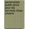 Partenariats Public-Prive Pour Les Services D'Eau Urbains by Philippe Marin