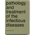 Pathology And Treatment Of The Infectious Diseases ......