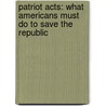 Patriot Acts: What Americans Must Do To Save The Republic by Catherine Crier