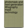Photomask And Next-Generation Lithography Mask Technology door Koichiro Hoh