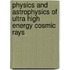 Physics And Astrophysics Of Ultra High Energy Cosmic Rays