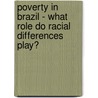 Poverty In Brazil - What Role Do Racial Differences Play? door Sarah Elisabeth Schmelzer