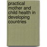 Practical Mother And Child Health In Developing Countries door G.J. Ebrahim