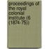Proceedings Of The Royal Colonial Institute (6 (1874-75))