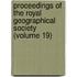 Proceedings Of The Royal Geographical Society (Volume 19)