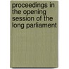 Proceedings in the Opening Session of the Long Parliament door Maija Jansson