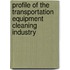 Profile Of The Transportation Equipment Cleaning Industry