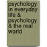 Psychology In Everyday Life & Psychology & The Real World