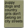 Puppy Dogs And Country Girls Don't Belong On City Streets door Billy Stone