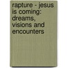 Rapture - Jesus Is Coming: Dreams, Visions And Encounters by Linda Cannon