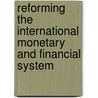 Reforming The International Monetary And Financial System door International Monetary Fund