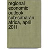 Regional Economic Outlook, Sub-Saharan Africa, April 2011 by International Monetary Fund
