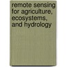 Remote Sensing For Agriculture, Ecosystems, And Hydrology door M. Owe