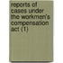 Reports Of Cases Under The Workmen's Compensation Act (1)