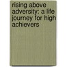 Rising Above Adversity: a Life Journey for High Achievers door Emily Soroko