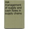 Risk Management Of Supply And Cash Flows In Supply Chains by Jian Li