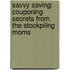 Savvy Saving: Couponing Secrets From The Stockpiling Moms