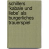 Schillers 'Kabale Und Liebe' Als Burgerliches Trauerspiel door Kader Aki