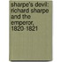 Sharpe's Devil: Richard Sharpe And The Emperor, 1820-1821