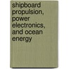 Shipboard Propulsion, Power Electronics, And Ocean Energy by Mukund R. Patel
