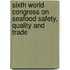 Sixth World Congress On Seafood Safety, Quality And Trade