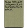 Social Class And College Choice In An Independent School. door Erin Purcell Hughes