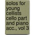 Solos for Young Cellists Cello Part and Piano Acc., Vol 3