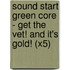 Sound Start Green Core - Get The Vet! And It's Gold! (X5)