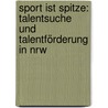 Sport Ist Spitze: Talentsuche Und Talentförderung In Nrw door Michael Brach
