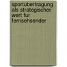 Sportubertragung Als Strategischer Wert Fur Fernsehsender by Björn Nemnich