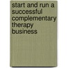 Start And Run A Successful Complementary Therapy Business door Jackie Jones