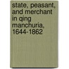 State, Peasant, and Merchant in Qing Manchuria, 1644-1862 by Christopher M. Isett